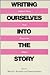 Writing Ourselves into the Story: Unheard Voices from Composition Studies
