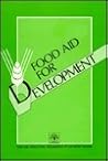 Food Aid for Development: Three Studies (Fao Economic & Social Development Paper) Food Aid for Development: Three Studies (Fao Economic & Social Development Paper)