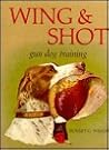 Wing and Shot: gun dog training