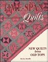 Time Span Quilts/New Quilts from Old Tops Time Span Quilts/New Quilts from Old Tops