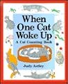 When One Cat Woke Up: A Cat Counting Book When One Cat Woke Up: A Cat Counting Book