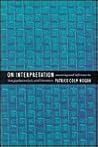 On Interpretation: Meaning and Inference in Law, Psychoanalysis, and Literature