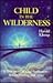 Child in the Wilderness: The True Story of God-Realization-Before, During and After