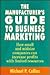 The Manufacturer's Guide to Business Marketing: How Small and Mid-Size Companies Can Increase Profits With Limited Resources