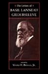 The Letters of Basil Lanneau Gildersleeve The Letters of Basil Lanneau Gildersleeve