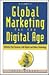 Global Marketing for the Digital Age: Globalize Your Business with Digital and Online Technology