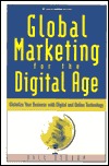 Global Marketing for the Digital Age: Globalize Your Business with Digital and Online Technology (Paperback)