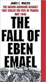 The Fall of Eben Emael: The Daring Airborne Assault that Sealed the Fate of France: May 1940