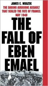 The Fall of Eben Emael: The Daring Airborne Assault that Sealed the Fate of France: May 1940 (Paperback)