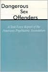Dangerous Sex Offenders: A Task Force Report of the American Psychiatric Association (Paperback)