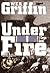 Under Fire by W.E.B. Griffin Under Fire by W.E.B. Griffin