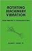 Rotating Machinery Vibration: From Analysis to Troubleshooting (Mechanical Engineering)