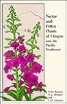 Nectar and Pollen Plants of Oregon and the Pacific Northwest: An Illustrated Dictionary of Plants Used by Honey Bees