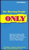 For Hearing People Only: Answers to the Most Commonly Asked Questions About the Deaf Community, Its Culture, and the "Deaf Reality" (Paperback)