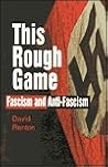 This Rough Game: Fascism and Anti-Fascism