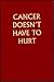 Cancer Doesn't Have to Hurt: How to Conquer the Pain Caused by Cancer and Cancer Treatment
