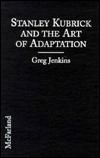 Stanley Kubrick and the Art of Adaptation: Three Novels, Three Films (Hardcover)