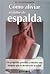 Cómo aliviar el dolor de espalda (Spanish Edition)