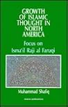 The Growth of Islamic Thought in North America: Focus on Ismail Raji Al Faruqi The Growth of Islamic Thought in North America: Focus on Ismail Raji Al Faruqi
