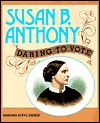 Susan B. Anthony : Daring to Vote (Library Binding)