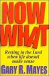 Now What!: Resting in the Lord When Life Doesn't Make Sense Now What!: Resting in the Lord When Life Doesn't Make Sense