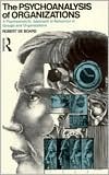 The Psychoanalysis of Organizations: A Psychoanalytic Approach to Behaviour in Groups and Organizations (Paperback)
