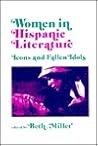 Women in Hispanic Literature: Icons and Fallen Idols Women in Hispanic Literature: Icons and Fallen Idols