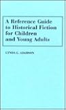 A Reference Guide to Historical Fiction for Children and Young Adults