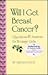 Will I Get Breast Cancer ?: Questions & Answers for Teenage Girls