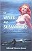 Of Wives and Submarines: A Story of the U.S.S. Razorback, a Guppy IIA Submarine, and of the Men and Women Who Made Her What She Was