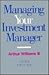Managing Your Investment Manager: Complete Guide to Selection, Measurement, and Control