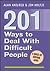 201 Ways to Deal With Difficult People: A Quick-Tip Survival Guide
