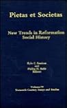 Pietas Et Societas: New Trends in Reformation Social History : Essays in Memory of Harold J. Grimm (004) (Sixteenth-century Essays & Studies, 4)