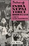 Tribes of India, Nepal, Tibet Borderland: A Study of Cultural Transformation Tribes of India, Nepal, Tibet Borderland: A Study of Cultural Transformation