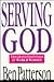 Serving God by Ben Patterson