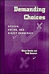 Demanding Choices: Opinion, Voting, and Direct Democracy Demanding Choices: Opinion, Voting, and Direct Democracy