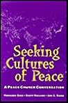 Seeking Cultures of Peace: A Peace Church Conversation Seeking Cultures of Peace: A Peace Church Conversation