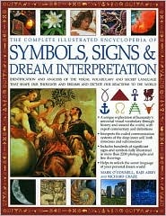 Complete Illustrated Encyclopedia of Symbols, Signs & Dream Interpretation: Identification And Analysis Of The Visual Vocabulary And Secret Language ... And Dictates Our Reactions To The World (Hardcover)