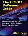The CORBA Reference Guide: Understanding the Common Object Request Broker Architecture