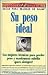 Su Peso Ideal (Your Perfect Weight): Las mejores maneras de perder peso y mantenerse esbelto para siempre (Spanish Edition)