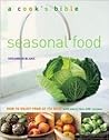 Cook's Bible: Seasonal Food: How to Enjoy Food at its Best with More Than 200 Recipes