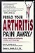 Prolo Your Arthritis Pain Away: Curing Disabling & Disfiguring Arthritis Pain With Prolotherapy