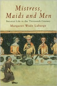 Mistress, Maids and Men: Baronial Life in the Thirteenth Century (Paperback)