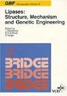 Lipases: Structure, Mechanism and Genetic Engineering (G B F MONOGRAPHS) Lipases: Structure, Mechanism and Genetic Engineering (G B F MONOGRAPHS)