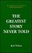 The Greatest Story Never Told by Kirk Nelson