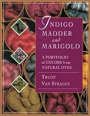 Indigo, Madder and Marigold: A Portfolio of Colors From Natural Dyes (Hardcover)