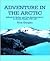Adventure In The Arctic: Alfred M. Bailey And His Airedale Jerry In Arctic Alaska 1921-22