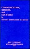 Communication, Gender and Sex Roles in Diverse Interaction Contexts: (Communication and Information Science) Communication, Gender and Sex Roles in Diverse Interaction Contexts: (Communication and Information Science)