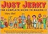Just Jerky : The Complete Guide to Making It Just Jerky : The Complete Guide to Making It