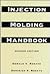 Injection Molding Handbook: The Complete Molding Operation: Technology, Performance, Economics